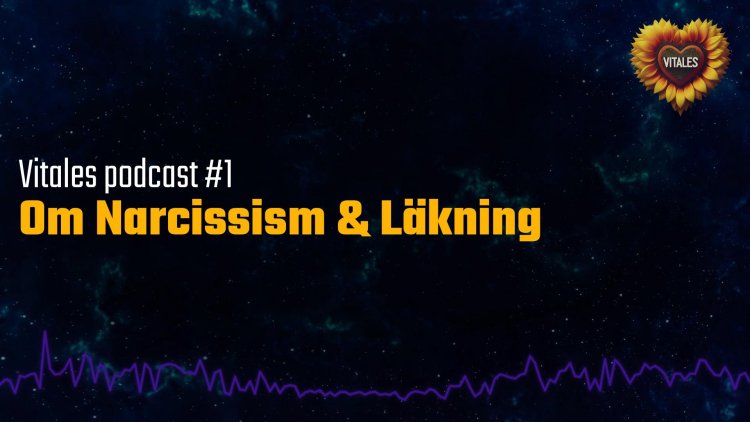 #1 Vitales podcast Om narcissism & Läkning