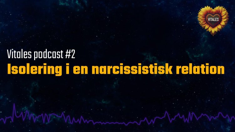Isolering i en narcissistisk relation Vitales podcast #2